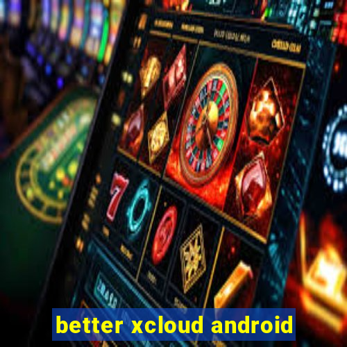 better xcloud android